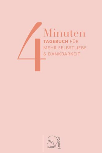 4 Minuten Tagebuch für mehr Selbstliebe & Dankbarkeit: 365 Seiten Journal für einen guten Tag mit mehr Achtsamkeit & weniger Stress