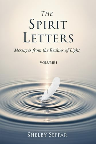 The Spirit Letters: Volume I: Messages from the Realms of Light
