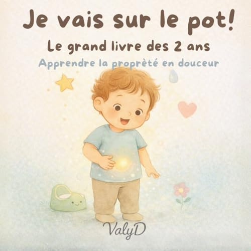 Je vais sur le pot !: Le grand livre des 2 ans pour apprendre la propreté en douceur