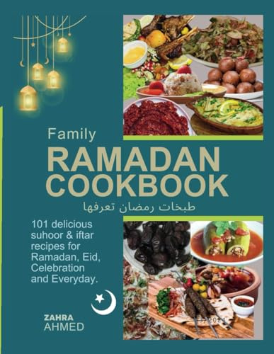 Family Ramadan Cookbook: 101 delicious Suhoor & Iftar recipes for Ramadan, Eid, Celebration and Everyday