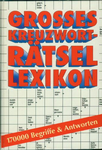 Grosses Kreuzwort-Rätsel Lexikon. 170000 Begriffe und Antworten