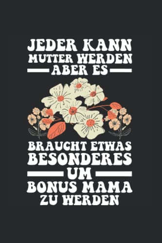 Jeder kann Mutter werden aber es braucht etwas Besonderes um Bonus Mama zu werden: Bonus Mama & Familie Notizbuch 6' x 9' Stiefmutter Stiefkind Geschenk