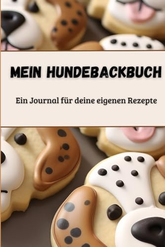Mein Hundebackbuch: Ein Journal für deine eigenen Rezepte