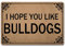 GXFC ZHAO Welcome Funny Door Mat I Hope You Like Bulldogs Personalized Doormat with Anti-Slip Rubber Back (23.6 X 15.7 inch) Prank Gift Home Decor Area Rugs for The Entrance Way Indoor Novelty Mats