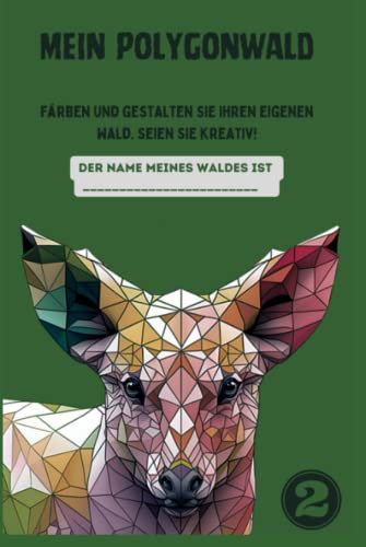 Polygone Magie Abenteuer: Das magische Ausmalbuch mit über 50 faszinierenden polygonalen Tieren aus aller Welt zum Entdecken und Ausmalen für Kinder ... und Entdecken (Polygone Tierwelt, Band 2)