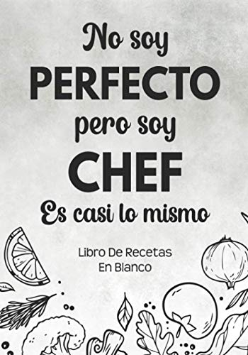 Libro De Recetas En Blanco: Libreta De Cocina Personalizado Paginas Decoradas Para Anotar Tus Propios y Favoritas Platos (Blanco No Soy Perfecto)