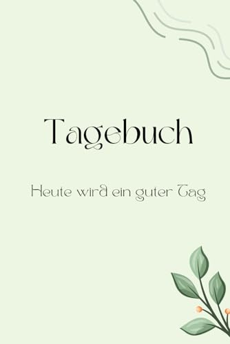 Tagebuch: Heute ist ein guter Tag