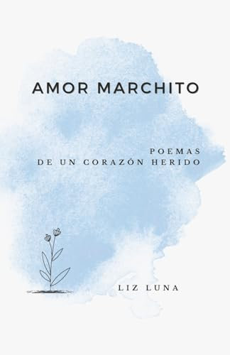Amor Marchito: Poemas de un Corazón Herido