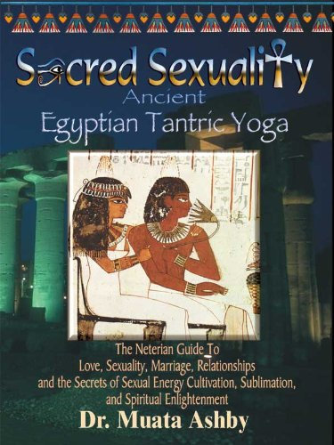 SACRED SEXUALITY: ANCIENT EGYPTIAN TANTRA YOGA: The Art of Sex Sublimation and Universal Consciousness (English Edition)