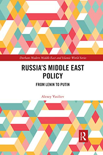 Russia's Middle East Policy: From Lenin to Putin (Durham Modern Middle East and Islamic World, 46)