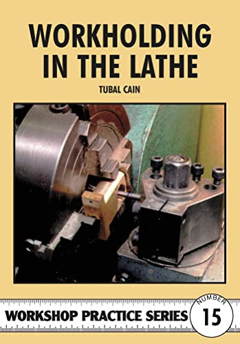 Workholding in the Lathe: 15 (Workshop Practice Series)