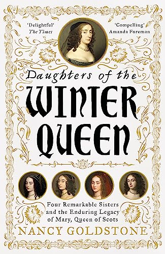 Daughters of the Winter Queen: Four Remarkable Sisters, the Crown of Bohemia and the Enduring Legacy of Mary, Queen of Scots