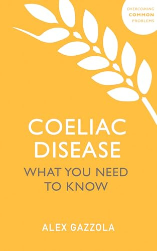 Coeliac Disease: What You Need To Know (Overcoming Common Problems)