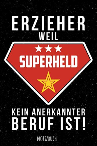 ERZIEHER WEIL SUPERHELD KEIN ANERKANNTER BERUF IST NOTIZBUCH: Schönes Geschenk für Erzieher I Notizbuch, 110 linierte Seiten I Format 6x9 Zoll, DIN A5 I Soft Cover matt I