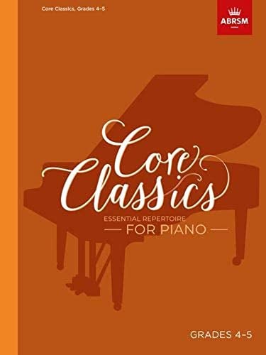Core Classics, Grades 4-5: Essential repertoire for piano (ABRSM Exam Pieces)