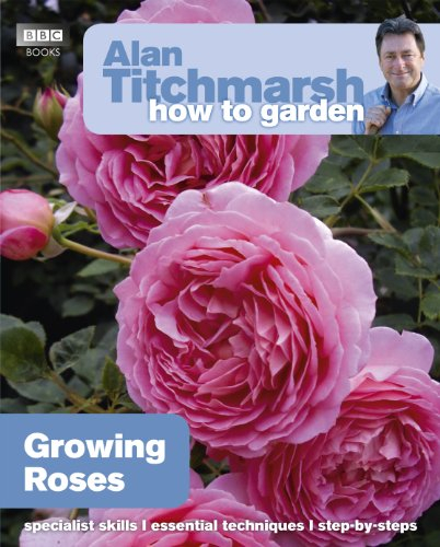 Alan Titchmarsh How to Garden: Growing Roses: 25 (How to Garden, 25)
