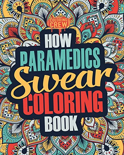 How Paramedics Swear Coloring Book: A Funny, Irreverent, Clean Swear Word Paramedic Coloring Book Gift Idea: Volume 1