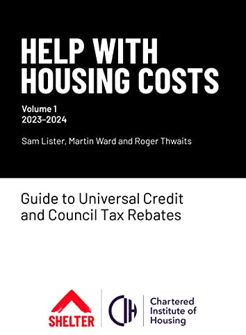 Help With Housing Costs: Volume 1 2023-2024: Guide to Universal Credit & Council Tax Rebates, 2023-24