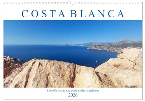 Costa Blanca. Schroffe Felsen und schillerndes Mittelmeer (Wandkalender 2026 DIN A3 quer), CALVENDO Monatskalender: Die weiße Küste Spaniens lädt zum Wandern, Baden und Genießen ein. (CALVENDO Orte)