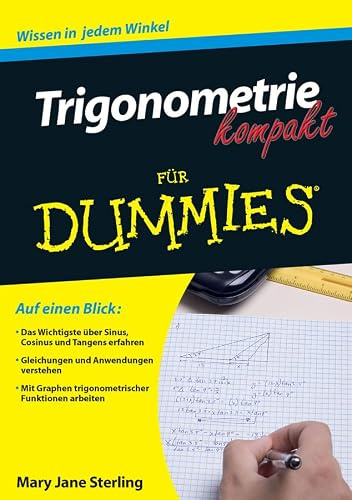 Trigonometrie kompakt für Dummies: Das Wichtigste über Sinus, Cosinus und Tangens erfahren. Gleichungen und Anwendungen verstehen. Mit Graphen trigonometrischer Funktionen arbeiten.