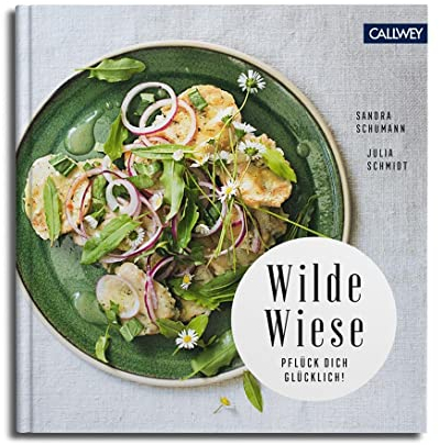 Wilde Wiese: 50 Rezepte mit Wildpflanzen und Wildkräutern