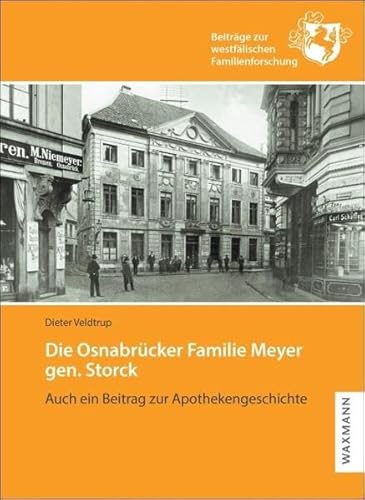Die Osnabrücker Familie Meyer gen. Storck: Auch ein Beitrag zur Apothekengeschichte (Beiträge zur westfälischen Familienforschung)