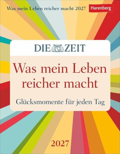 Was mein Leben reicher macht Tagesabreißkalender 2027 - Glücksmomente für jeden Tag: Abreißkalender mit Glücksmomenten für jeden Tag. Tageskalender 2027 zum Abreißen. DIE ZEIT Inspirations-Kalender.