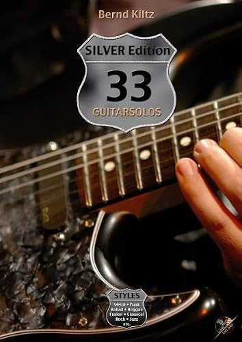 33 Guitarsolos SILVER Edition: Styles: Metal, Funk, Ballad, Reggae, Fusion, Classical, Rock, Jazz etc.