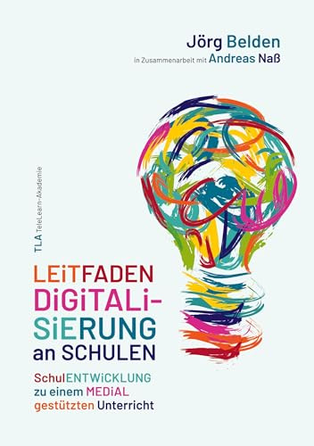 Leitfaden Digitalisierung an Schulen: Schulentwicklung zu einem medial gestützten Unterricht