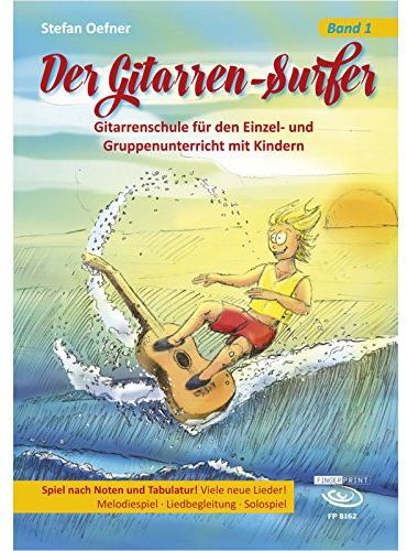 Der Gitarren-Surfer: Gitarrenschule für den Einzel- und Gruppenunterricht mit Kindern. Band 1: Gitarrenschule für den Einzel- und Gruppenunterricht ... Solospiel. Schwierigkeitsgrad: leicht