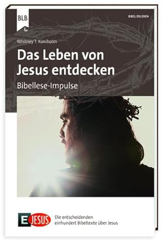 E Jesus - Das Leben von Jesus entdecken: Bibellese-Impulse (E100: Die entscheidenden einhundert Bibeltexte)