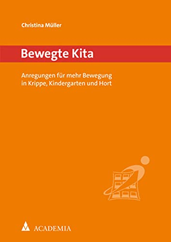 Bewegte Kita: Anregungen für mehr Bewegung in Krippe, Kindergarten und Hort (Bewegtes Lernen)