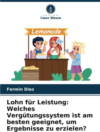 Lohn für Leistung: Welches Vergütungssystem ist am besten geeignet, um Ergebnisse zu erzielen?: DE