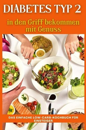 Das große Diabetes-Kochbuch für Anfänger: Zuckerarme Low-Carb-Alltagsrezepte mit 4-Wochen-Plan für Typ-2-Diabetes & Prädiabetes: Ein wertvolles Geschenk für Menschen mit Typ-2-Diabetes