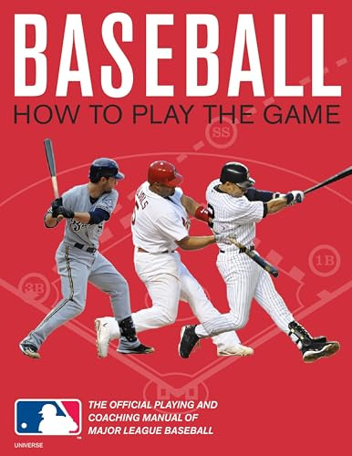 Baseball: How To Play The Game: The Official Playing and Coaching Manual of Major League Baseball
