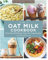 Oat Milk Cookbook: More than 100 Delicious, Dairy Free Vegan Recipes (Plant-based Kitchen)