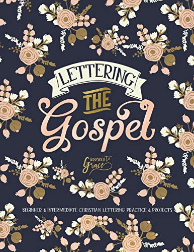 Lettering the Gospel: Beginner & Intermediate Christian Lettering Practice & Projects (Lettering the Bible)