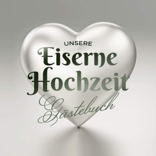 Unsere Eiserne Hochzeit - Gästebuch: Deko zur Feier der Eisenhochzeit - 65. Hochzeitstag - 65 Jahre - Geschenk Buch für Glückwünsche und Fotos der Gäste - Motiv: Herz Eisen
