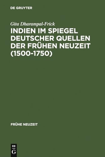 Indien im Spiegel deutscher Quellen der Frühen Neuzeit (1500-1750): Studien zu einer interkulturellen Konstellation (Frühe Neuzeit, 18, Band 18)