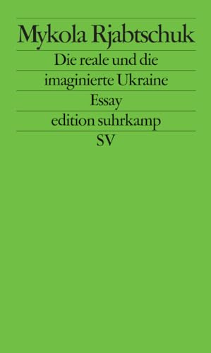 Die reale und die imaginierte Ukraine: Essay (edition suhrkamp)