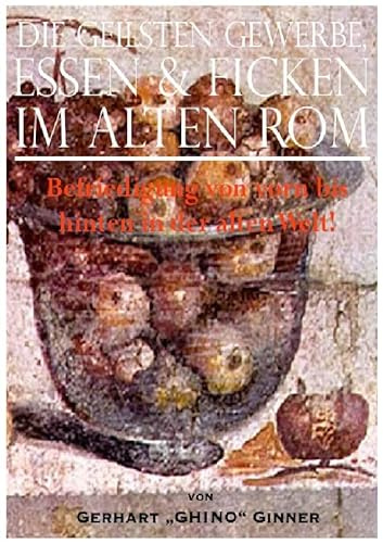 die geilsten Gewerbe, Essen & Ficken im alten Rom: Befriedigung von vorn bis hinten in der alten Welt!