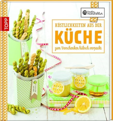 Die kreative Manufaktur - Köstlichkeiten aus der Küche: Zum Verschenken hübsch verpackt