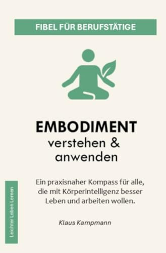 Embodiment verstehen & anwenden: Fibel für Berufstätige (Leichter Leben Lernen Fibel Reihe)