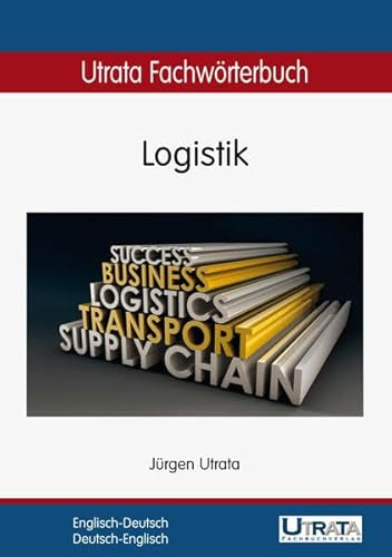 Utrata Fachwörterbuch: Logistik Englisch-Deutsch / Deutsch-Englisch (Utrata Fachwörterbücher / Englisch-Deutsch / Deutsch-Englisch)