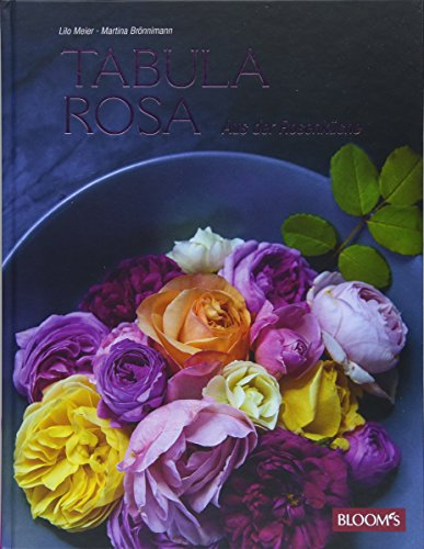 Tabula Rosa: Aus der Rosenküche
