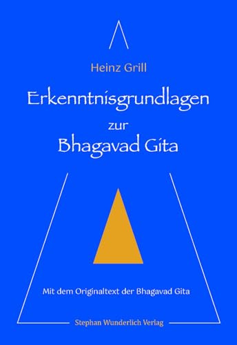 Erkenntnisgrundlagen zur Bhagavad Gita: Mit dem Originaltext der Bhagavad Gita