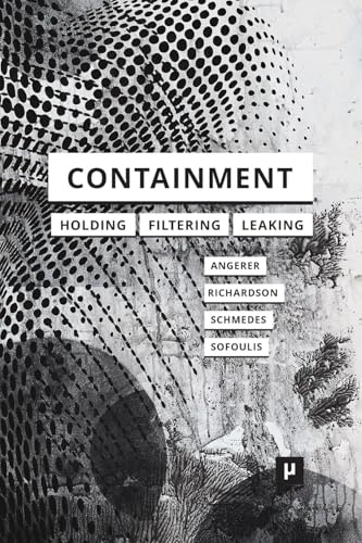 Containment: Technologies of Holding, Filtering, Leaking