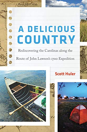 A Delicious Country: Rediscovering the Carolinas Along the Route of John Lawson's 1700 Expedition