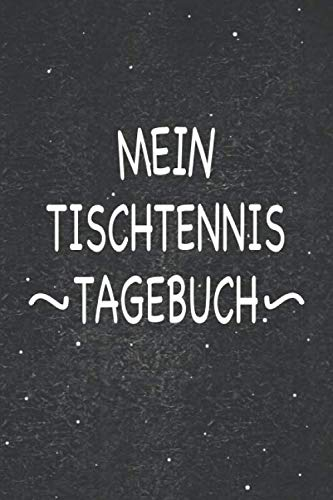 Mein Tischtennis Tagebuch: Wunderbar als Zubehör zum festhalten von Notizen für den schnellen schlagsport auf der Platte