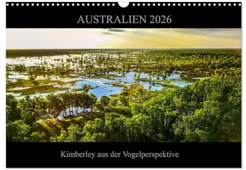 Australien 2026 Kimberley aus der Vogelperspektive (Wandkalender 2026 DIN A3 quer), CALVENDO Monatskalender: Die faszinierende Natur Nordwest ... ungewöhnlicher Perspektive. (CALVENDO Natur)
